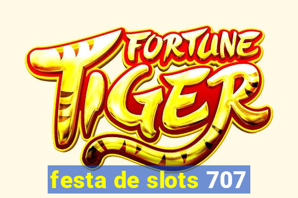 festa de slots 707